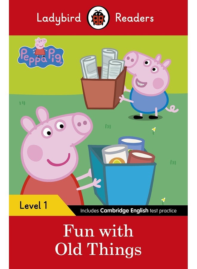 Ladybird Readers Level 1 - Peppa Pig - Fun with Old Things (ELT Graded Reader)